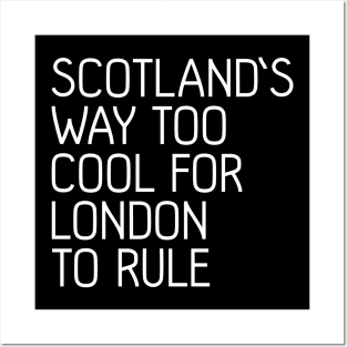 SCOTLAND'S WAY TOO COOL FOR LONDON TO RULE, Scottish Independence Slogan Posters and Art